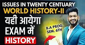 Issues in Twentieth Century World History-II B.A Program Sem. 6th History Most Imp. Ques. with Ans.