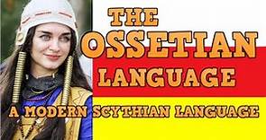 OSSETIAN (ирон ӕвзаг) an Iranian language of the Caucasus