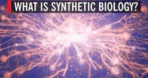 What is Synthetic Biology?