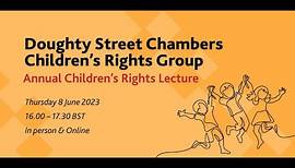Doughty Street Chambers Children’s Rights Group Annual Children’s Rights Lecture