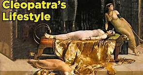 The Extravagant Lifestyle of Cleopatra