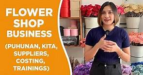 FLOWER SHOP BUSINESS (HOW TO START, PUHUNAN, KITA, SUPPLIERS, TRAININGS, COSTING)