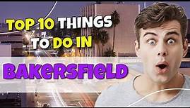 TOP 10 Things to do in Bakersfield, California 2023!