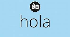 Que significa HOLA • hola SIGNIFICADO • hola DEFINICIÓN • Que es HOLA • Significado de HOLA
