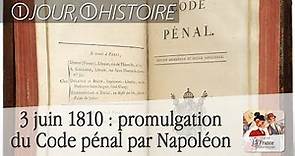 3 juin 1810 : promulgation du Code pénal par Napoléon