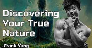 Frank Yang | Discovering Our True Nature