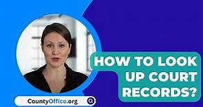 How To Look Up Court Records? - CountyOffice.org