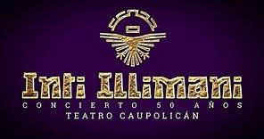 INTI ILLIMANI - 50 AÑOS - TEATRO CAUPOLICÁN