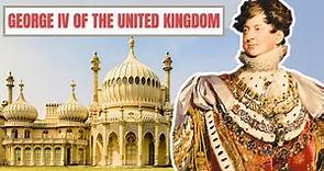 A Brief History Of George IV - King George IV Of The United Kingdom