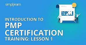 Introduction To PMP Certification Training: Lesson 1 | Simplilearn