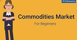 Commodities Market For Beginners | Edelweiss Wealth Management
