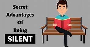 The Power Of Silence - 10 Secret Advantages Of Being Silent