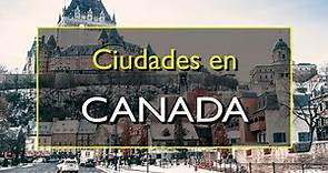 Canadá: Las 10 mejores ciudades para visitar en Canadá.