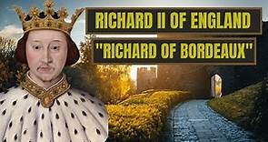 A Brief History Of Richard Of Bordeaux - Richard II Of England