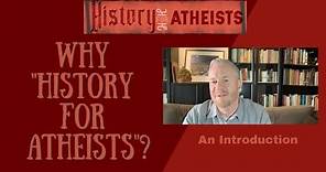 Why "History for Atheists"? - An Introduction