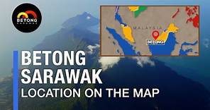 Betong, Sarawak. Location On The Map
