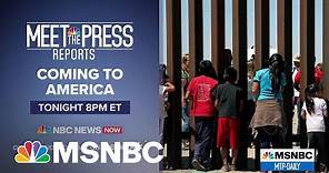Meet The Press Reports: Coming To America | MTP Daily | MSNBC