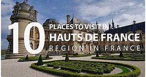 Top Ten Tourist Places to Visit in Hauts de France Region - France