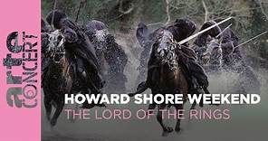 Howard Shore Weekend : The Lord Of The Rings - ARTE Concert