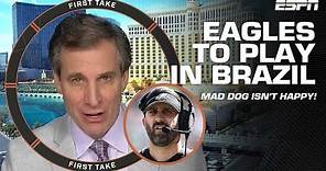 Mad Dog is mad at Stephen A. for ditching dinner & that the Eagles will play in Brazil! | First Take