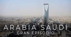 Arabia Saudí. Petróleo, turismo y grandes cambios. Gran Episodio