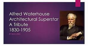 Alfred Waterhouse - Architectural Superstar - A Tribute - 1830-1905