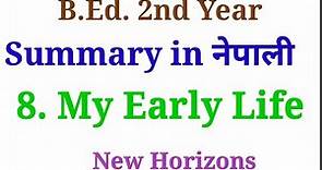 Summary in नेपाली/My Early Life/New Horizons/B.Ed. 2nd Year