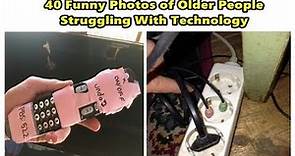 40 Funny Photos of Older People Struggling With Technology