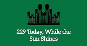 Hymn #229 Today, While the Sun Shines (Music & Vocals)