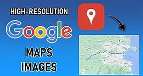 Download High-Resolution Google Maps Images