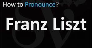 How to Pronounce Franz Liszt? (CORRECTLY)