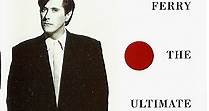 Bryan Ferry With Roxy Music - The Ultimate Collection