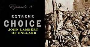 EPISODE 8: EXTREME CHOICE- JOHN LAMBERT OF ENGLAND