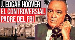 J. Edgar Hoover: Jefe Vitalicio del FBI e Ícono de EEUU