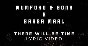 Mumford & Sons, Baaba Maal - There Will Be Time [Official Lyrics]