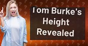 How tall is Tom Burke?