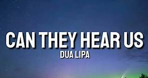 Dua Lipa - CAN THEY HEAR US (Lyrics)