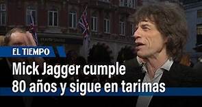 Mick Jagger cumple 80 años y sigue dando espectáculo | El Tiempo
