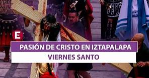 Viernes Santo - Pasión de Cristo en Iztapalapa 2023 (PARTE 1)