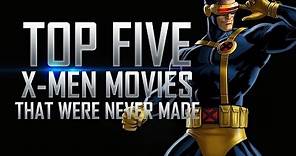 Top 5 X-Men Movies That Were Never Made