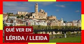 GUÍA COMPLETA ▶ Qué ver en la CIUDAD de LÉRIDA / LLEIDA (ESPAÑA) 🇪🇸 Turismo y viajes a Cataluña