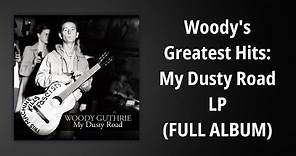 Woody Guthrie // Woodys Greatest Hits: My Dusty Road LP (FULL ALBUM)