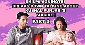 Shilpa Agnihotri:'Apurva Agnihotri & I were with Kushal Punjabi a night before he committed Suicide!