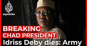 Chad President Idriss Deby has died: Army spokesman