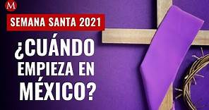 ¿Cuándo inician las celebraciones de Semana Santa 2021 en México?