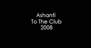 Ashanti - To The Club (2008)