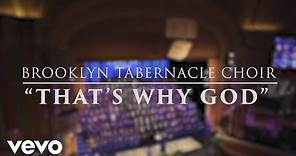 The Brooklyn Tabernacle Choir - That's Why God (Live)