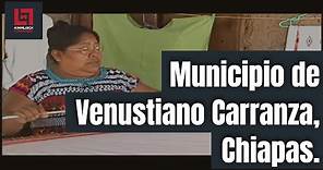 Documental: Municipio de Venustiano Carranza, Chiapas, México