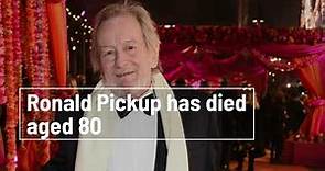 Ronald Pickup has died aged 80