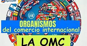 ¿Qué es la Organización Mundial del Comercio (OMC)?